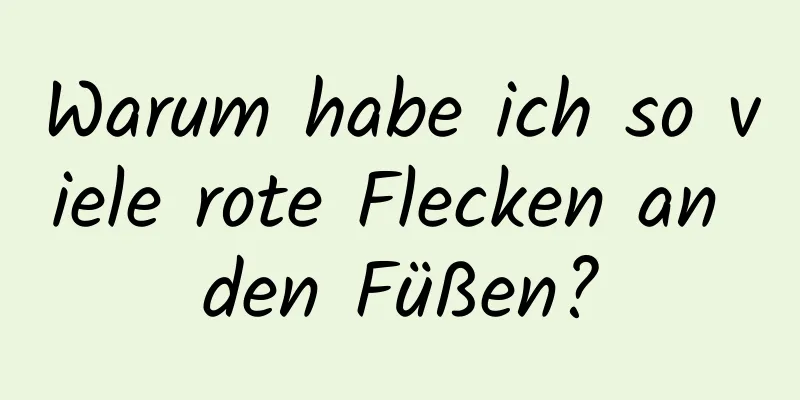 Warum habe ich so viele rote Flecken an den Füßen?