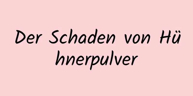 Der Schaden von Hühnerpulver