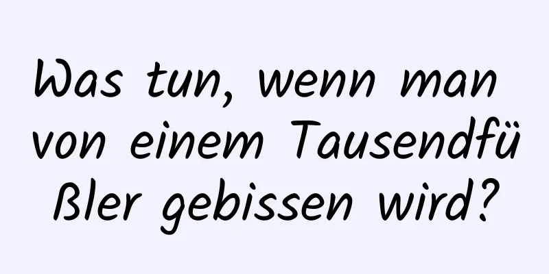 Was tun, wenn man von einem Tausendfüßler gebissen wird?