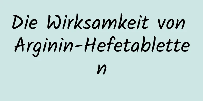 Die Wirksamkeit von Arginin-Hefetabletten