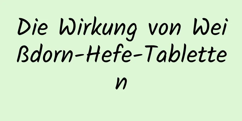 Die Wirkung von Weißdorn-Hefe-Tabletten