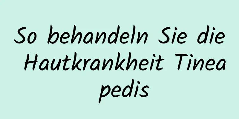 So behandeln Sie die Hautkrankheit Tinea pedis