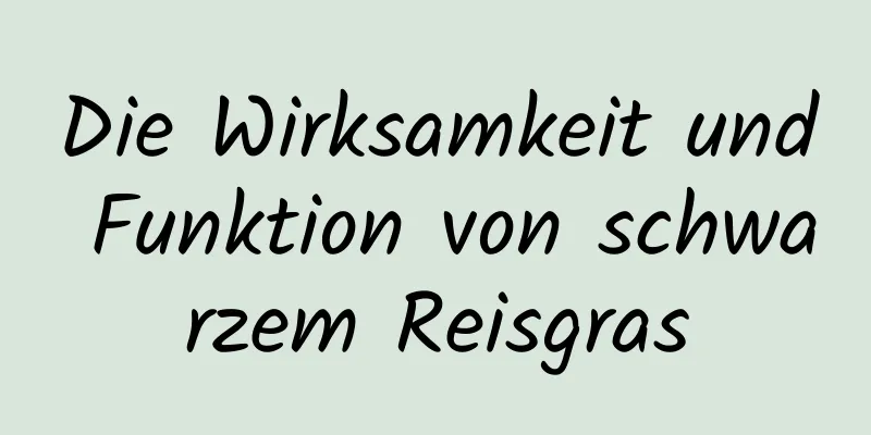 Die Wirksamkeit und Funktion von schwarzem Reisgras