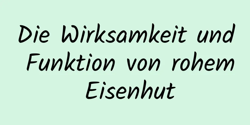 Die Wirksamkeit und Funktion von rohem Eisenhut