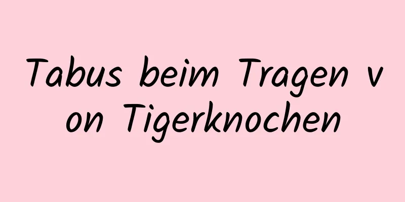 Tabus beim Tragen von Tigerknochen