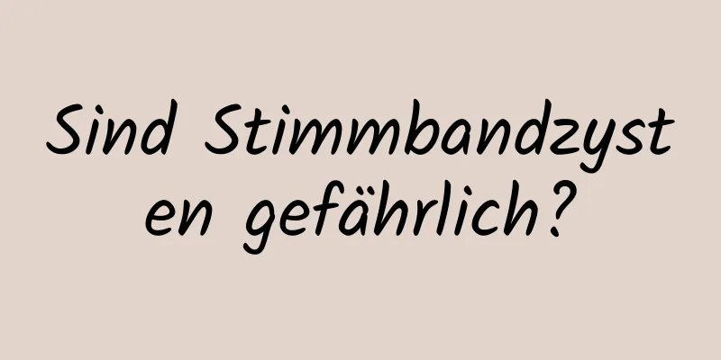 Sind Stimmbandzysten gefährlich?