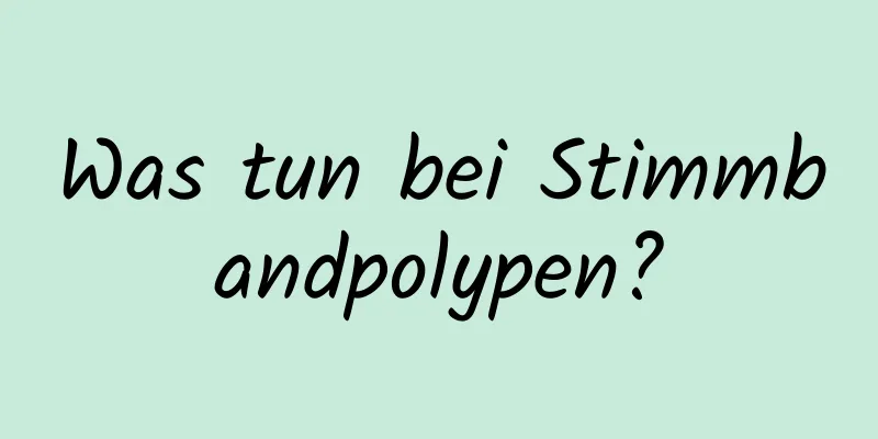 Was tun bei Stimmbandpolypen?