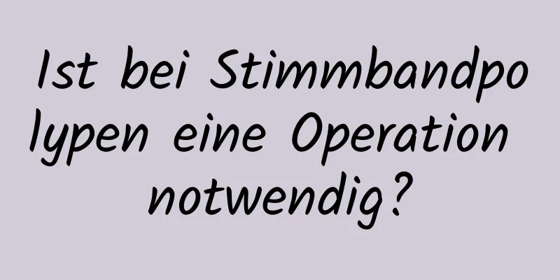 Ist bei Stimmbandpolypen eine Operation notwendig?