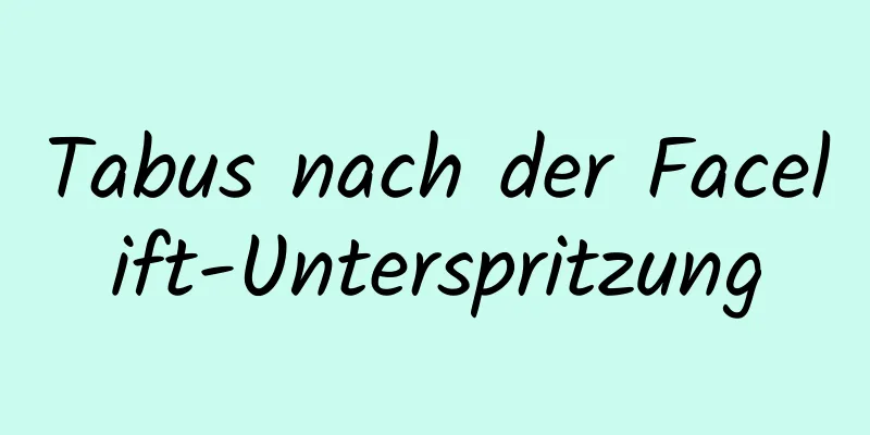 Tabus nach der Facelift-Unterspritzung