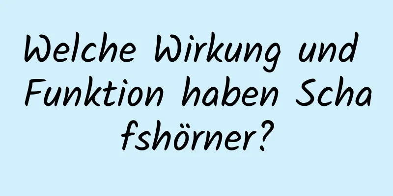 Welche Wirkung und Funktion haben Schafshörner?