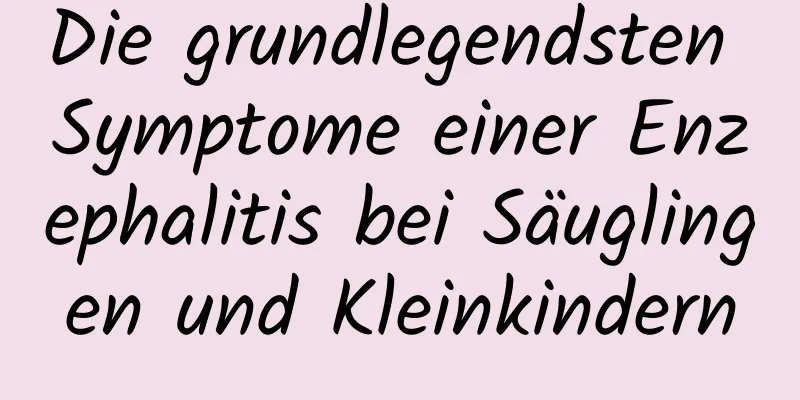 Die grundlegendsten Symptome einer Enzephalitis bei Säuglingen und Kleinkindern