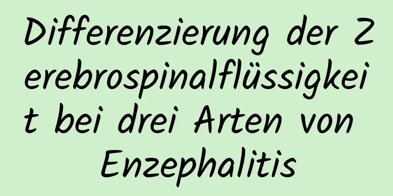 Differenzierung der Zerebrospinalflüssigkeit bei drei Arten von Enzephalitis