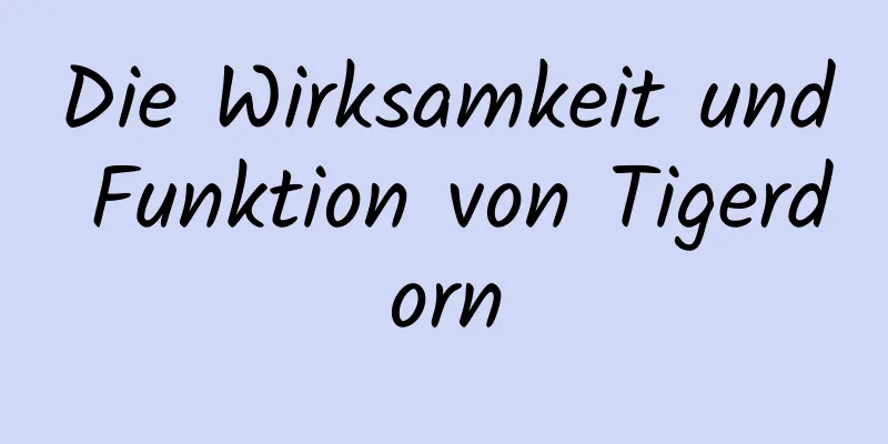 Die Wirksamkeit und Funktion von Tigerdorn