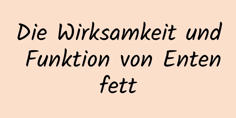 Die Wirksamkeit und Funktion von Entenfett