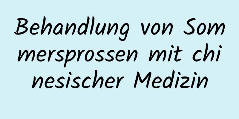 Behandlung von Sommersprossen mit chinesischer Medizin