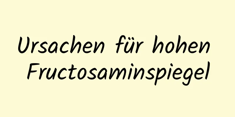 Ursachen für hohen Fructosaminspiegel