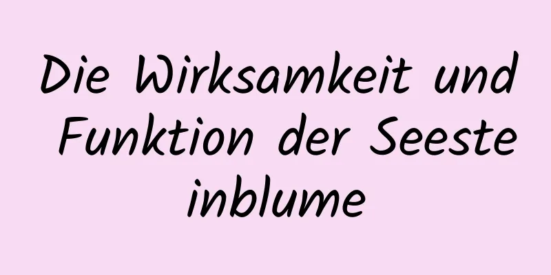 Die Wirksamkeit und Funktion der Seesteinblume