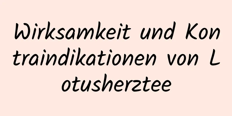 Wirksamkeit und Kontraindikationen von Lotusherztee