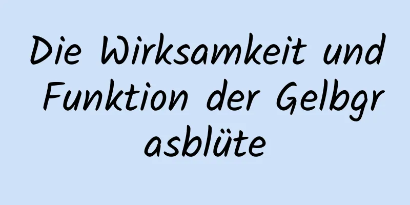 Die Wirksamkeit und Funktion der Gelbgrasblüte