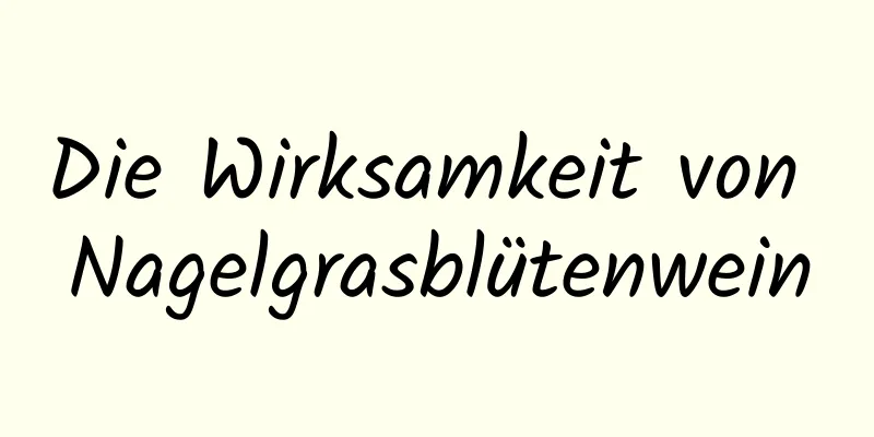 Die Wirksamkeit von Nagelgrasblütenwein