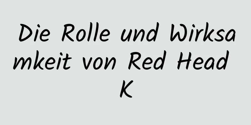 Die Rolle und Wirksamkeit von Red Head K