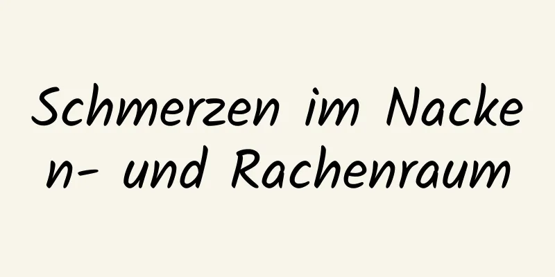 Schmerzen im Nacken- und Rachenraum