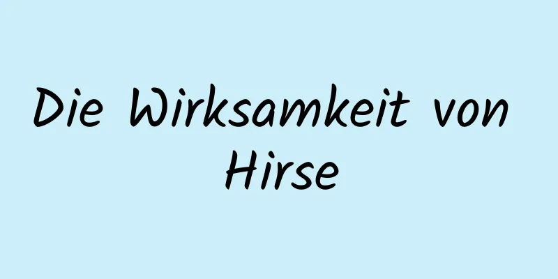 Die Wirksamkeit von Hirse