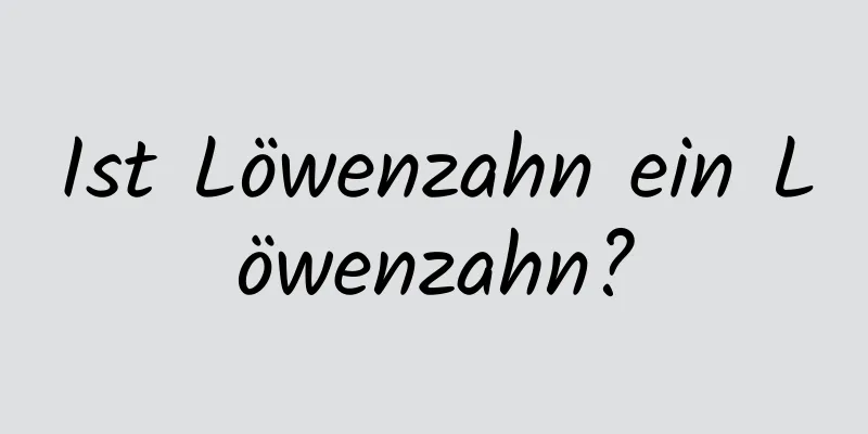 Ist Löwenzahn ein Löwenzahn?