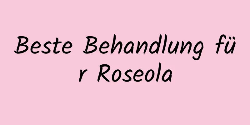 Beste Behandlung für Roseola