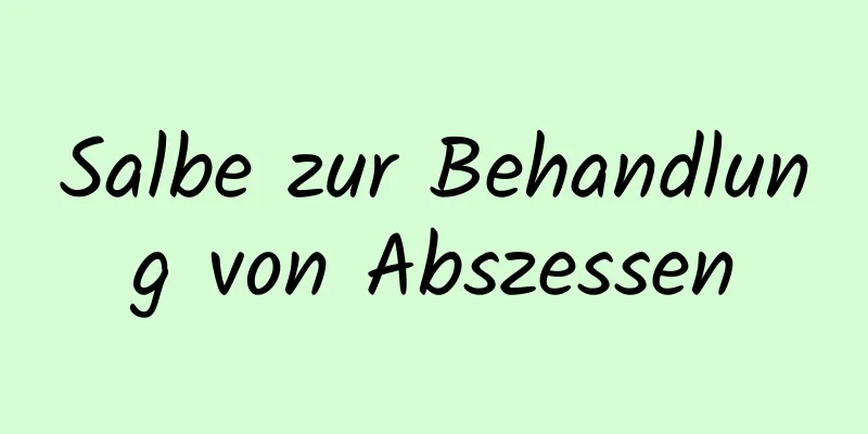 Salbe zur Behandlung von Abszessen