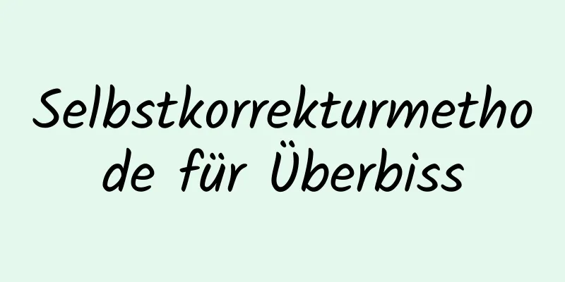 Selbstkorrekturmethode für Überbiss