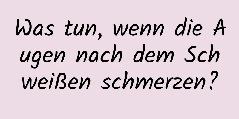 Was tun, wenn die Augen nach dem Schweißen schmerzen?