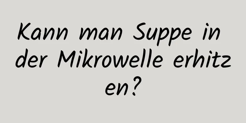 Kann man Suppe in der Mikrowelle erhitzen?