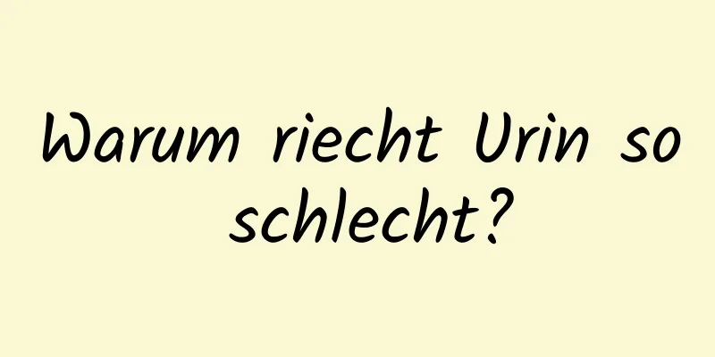 Warum riecht Urin so schlecht?