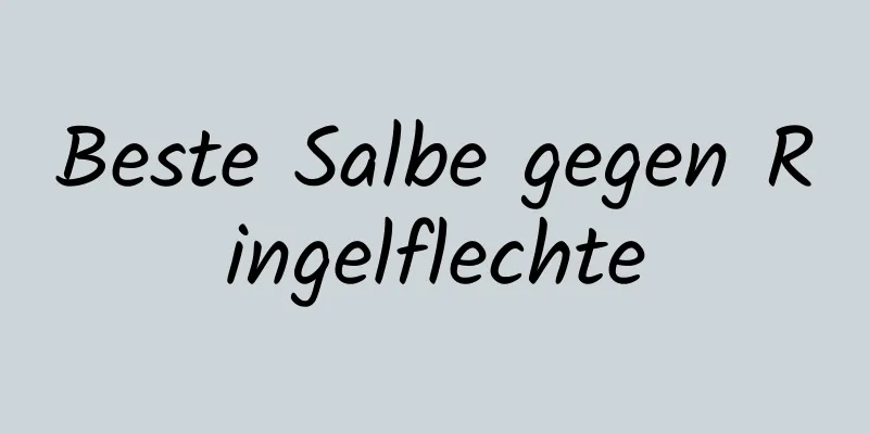 Beste Salbe gegen Ringelflechte