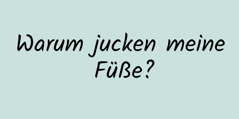 Warum jucken meine Füße?