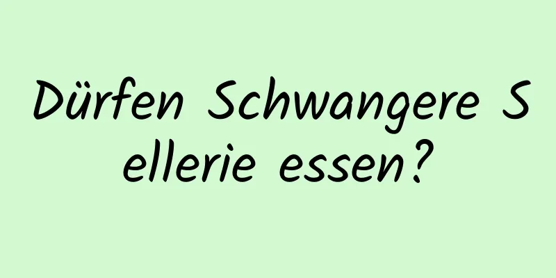 Dürfen Schwangere Sellerie essen?