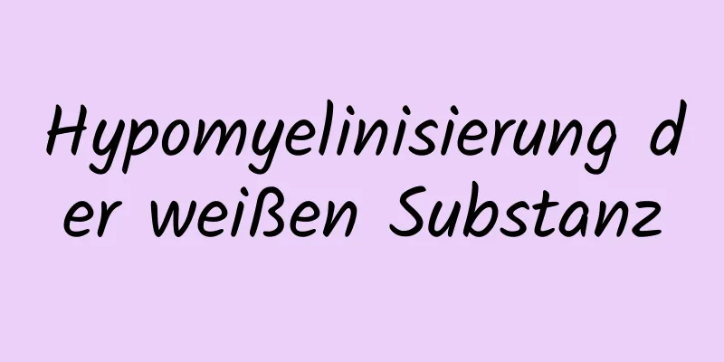 Hypomyelinisierung der weißen Substanz