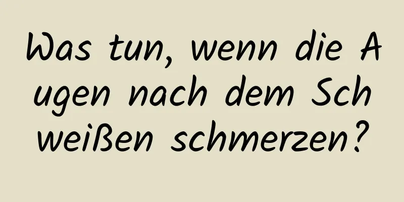 Was tun, wenn die Augen nach dem Schweißen schmerzen?