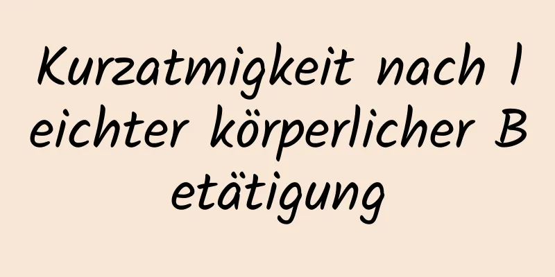 Kurzatmigkeit nach leichter körperlicher Betätigung