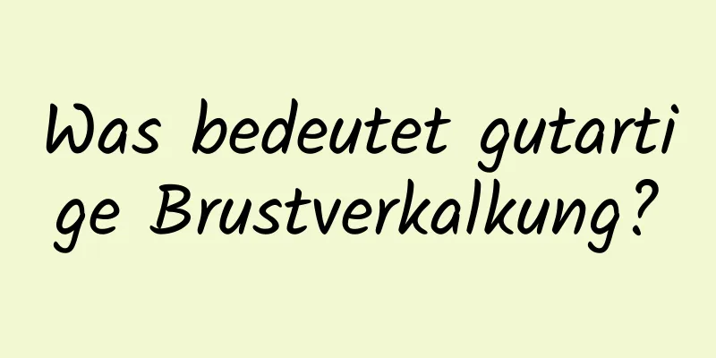 Was bedeutet gutartige Brustverkalkung?