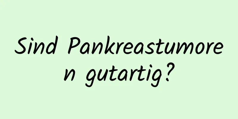 Sind Pankreastumoren gutartig?