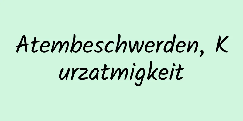 Atembeschwerden, Kurzatmigkeit