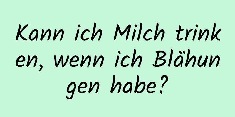 Kann ich Milch trinken, wenn ich Blähungen habe?