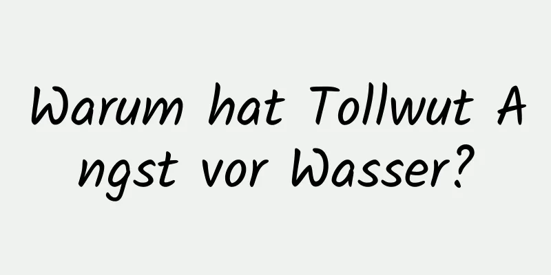 Warum hat Tollwut Angst vor Wasser?