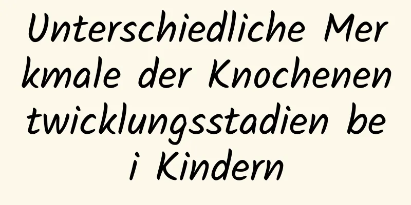 Unterschiedliche Merkmale der Knochenentwicklungsstadien bei Kindern