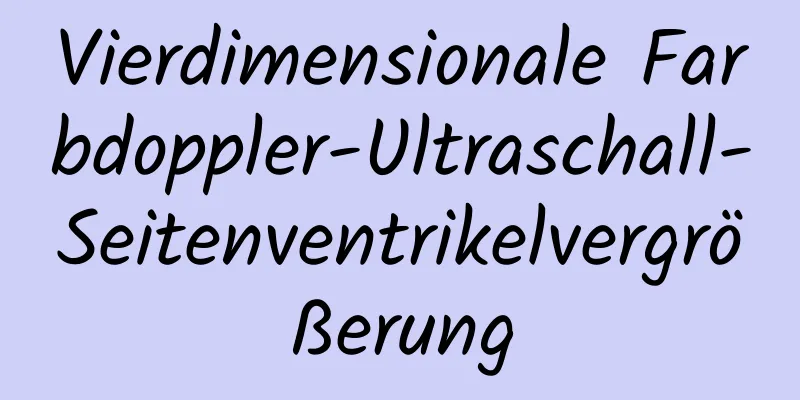 Vierdimensionale Farbdoppler-Ultraschall-Seitenventrikelvergrößerung