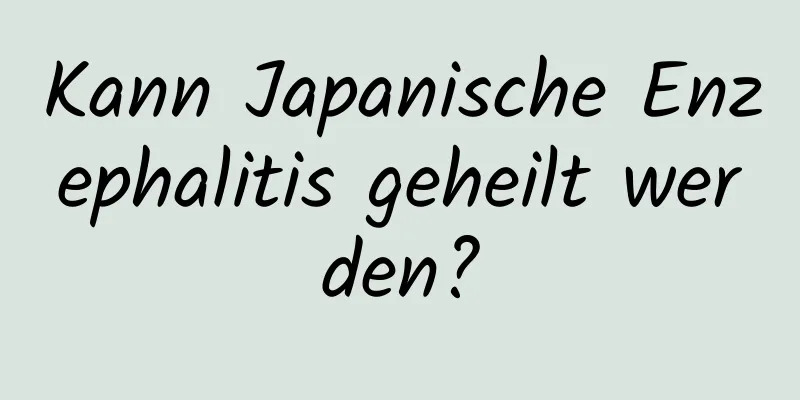 Kann Japanische Enzephalitis geheilt werden?