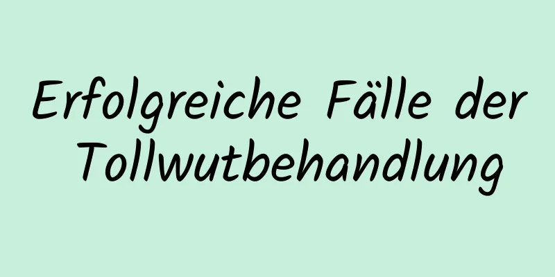 Erfolgreiche Fälle der Tollwutbehandlung