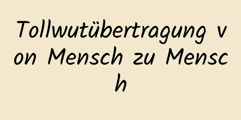 Tollwutübertragung von Mensch zu Mensch